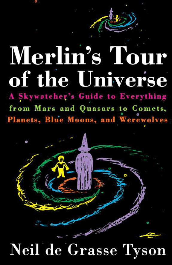 Merlin's Tour of the Universe: A Skywatcher's Guide to Everything From Mars and Quasars to Comets, Planets,Blue Moons, and Werewolves