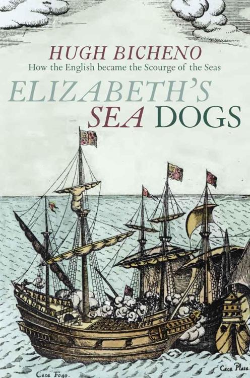 Elizabeth's Sea Dogs: How England's Mariners Became the Scourge of the Seas