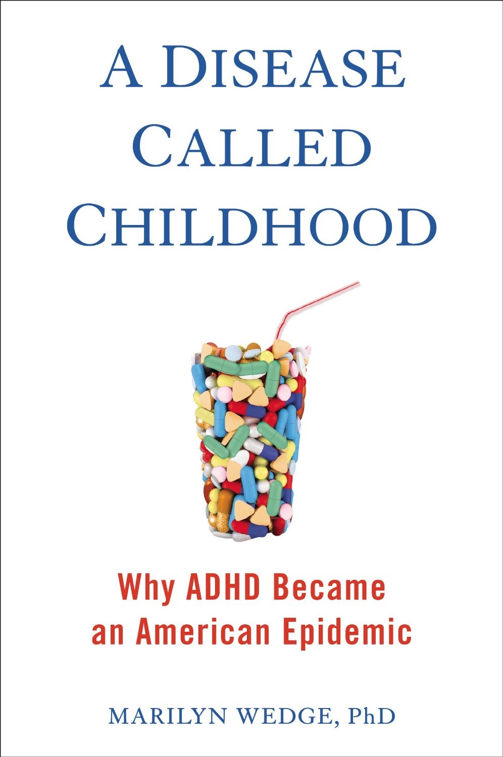 A Disease Called Childhood: Why ADHD Became an American Epidemic