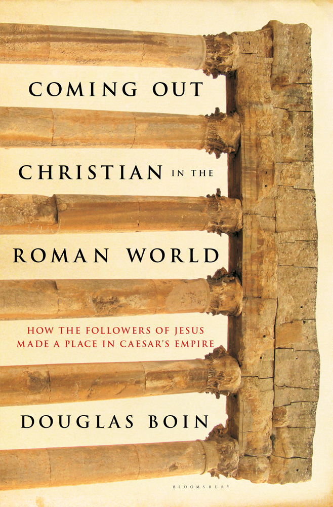 Coming Out Christian in the Roman World: How the Followers of Jesus Made a Place in Caesar’s Empire