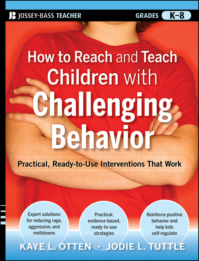 How to Reach and Teach Children With Challenging Behavior (K-8): Practical, Ready-To-Use Interventions That Work