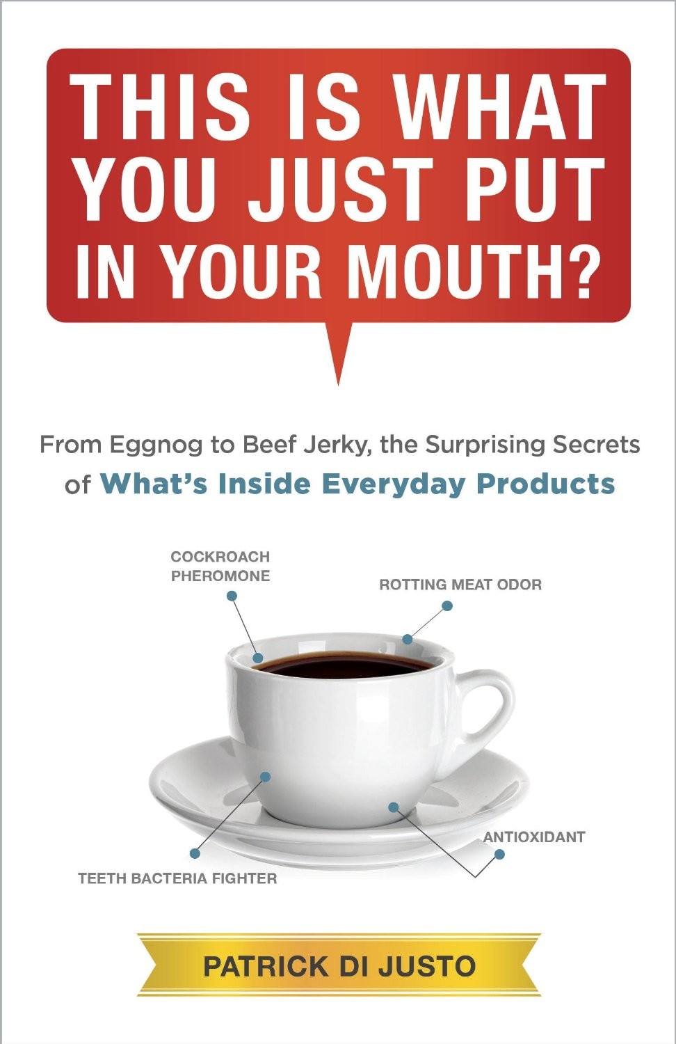 This Is What You Just Put in Your Mouth?: From Eggnog to Beef Jerky, the Surprising Secrets of What's Inside Everyday Products