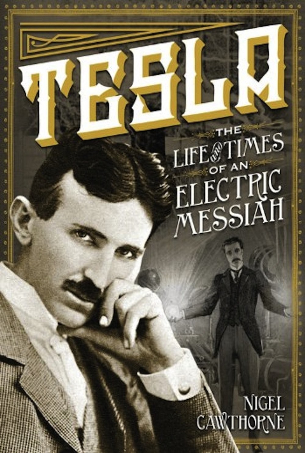 Tesla: The Life and Times of an Electric Messiah
