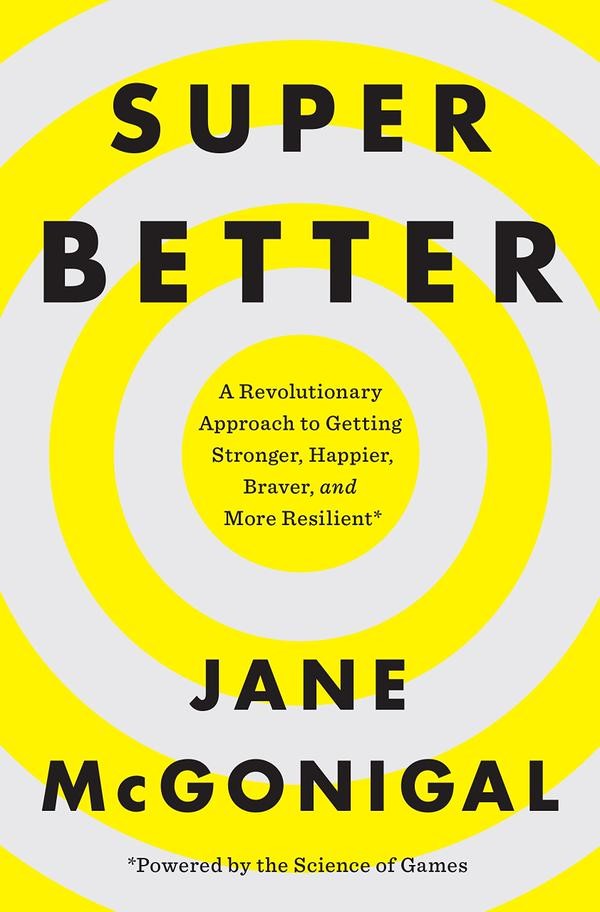 SuperBetter: The Power of Living Gamefully Resilient--Powered by the Science of Games