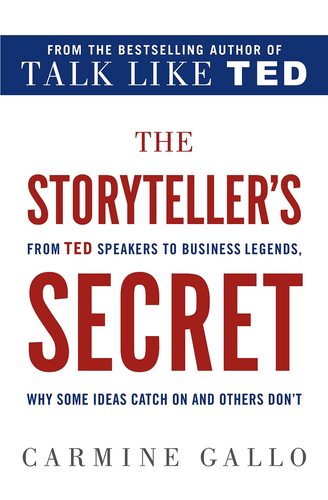 The Storyteller's Secret: From TED Speakers to Business Legends, Why Some Ideas Catch on and Others Don't
