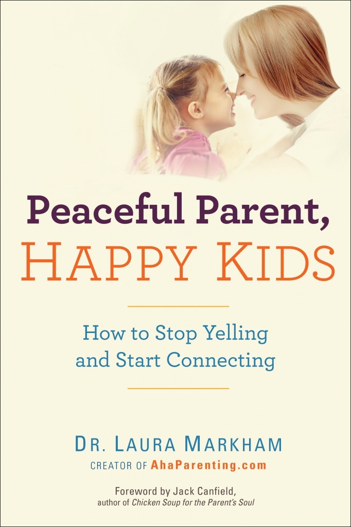 Peaceful Parent, Happy Kids: How to Stop Yelling and Start Connecting