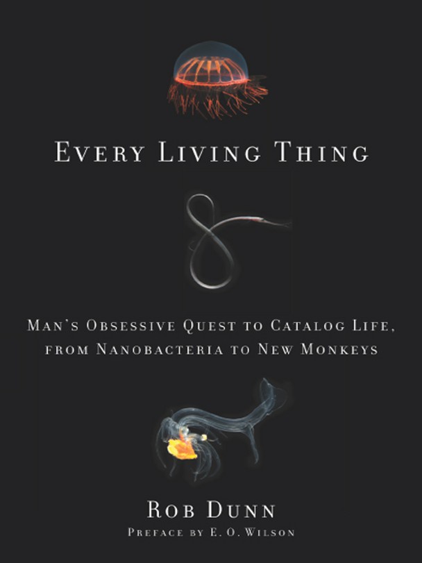 Every Living Thing: Man's Obsessive Quest to Catalog Life, From Nanobacteria to New Monkeys