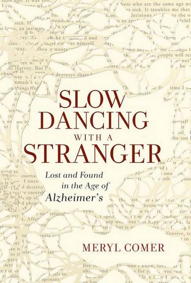 Slow Dancing With a Stranger: Lost and Found in the Age of Alzheimer's