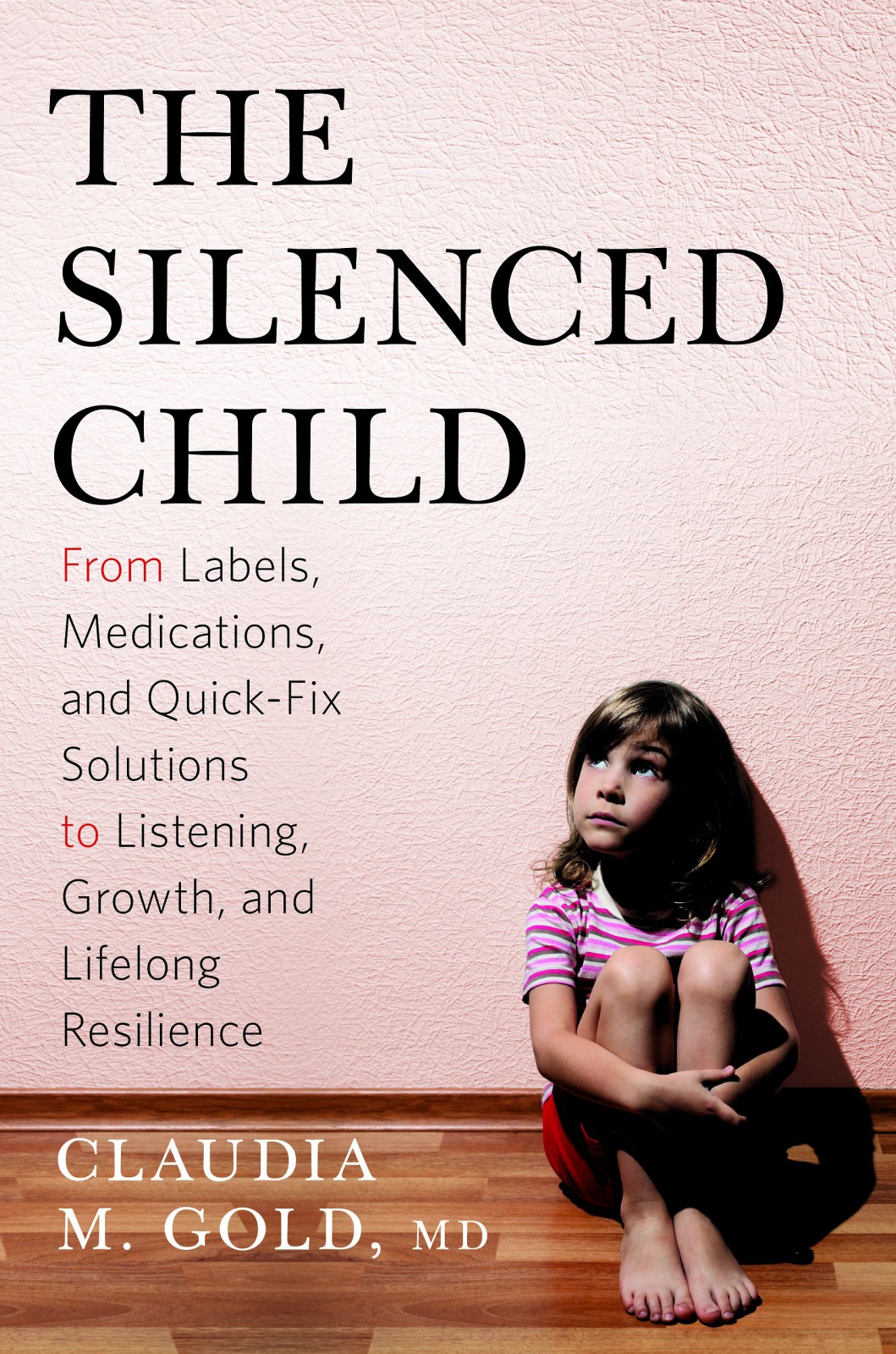 The Silenced Child: From Labels, Medications, and Quick-Fix Solutions to Listening, Growth, and Lifelong Resilience