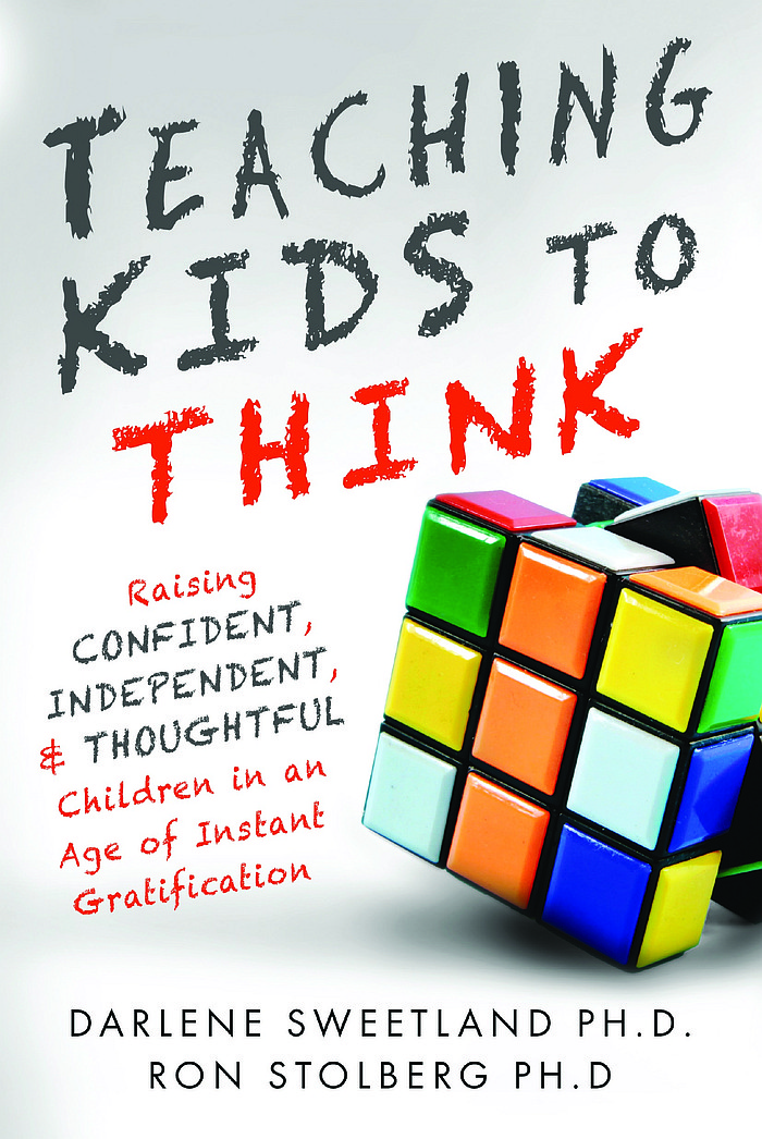 Teaching Kids to Think: Raising Confident, Independent, & Thoughtful Children in an Age of Instant Gratification