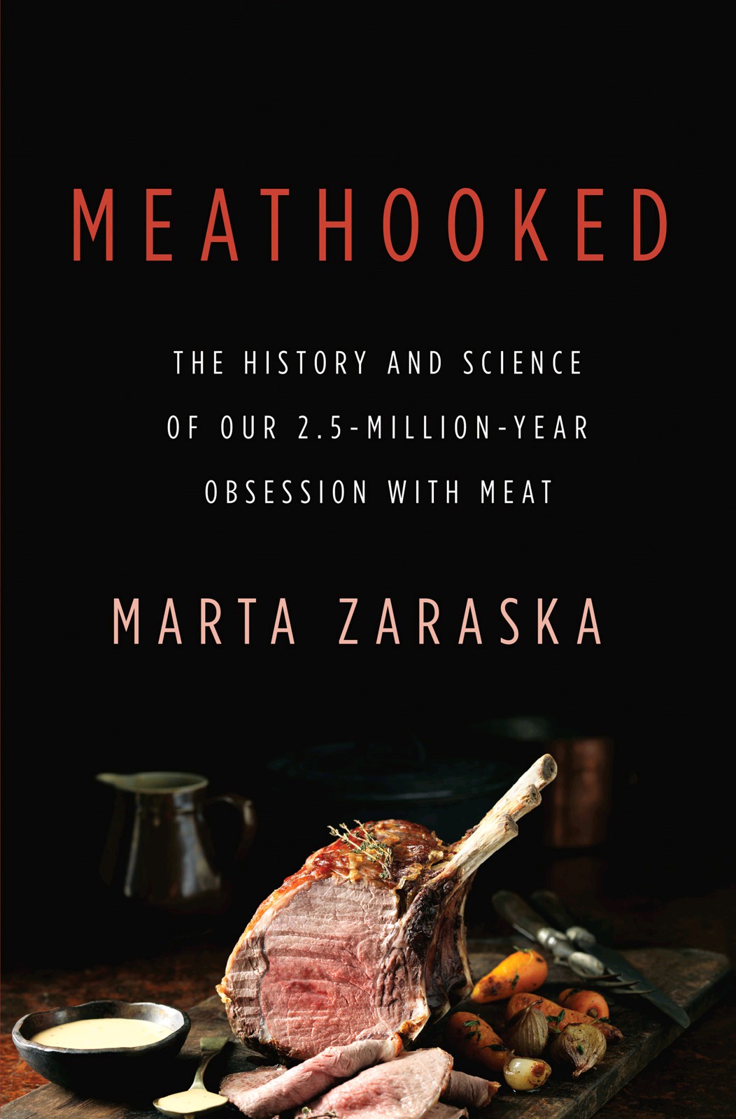 Meathooked: The History and Science of Our 2.5-Million-Year Obsession With Meat