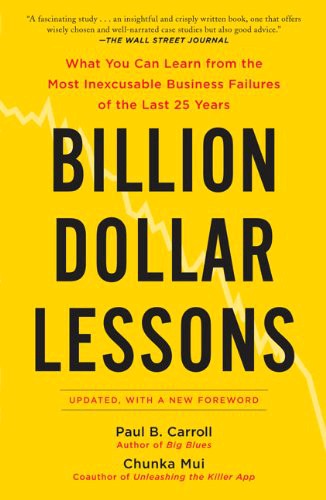 Billion Dollar Lessons: What You Can Learn From the Most Inexcusable Business Failures of the Last Twenty-Five Years