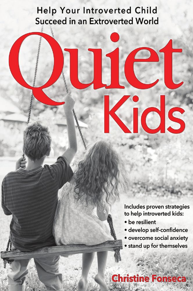 Quiet Kids: Help Your Introverted Child Succeed in an Extroverted World