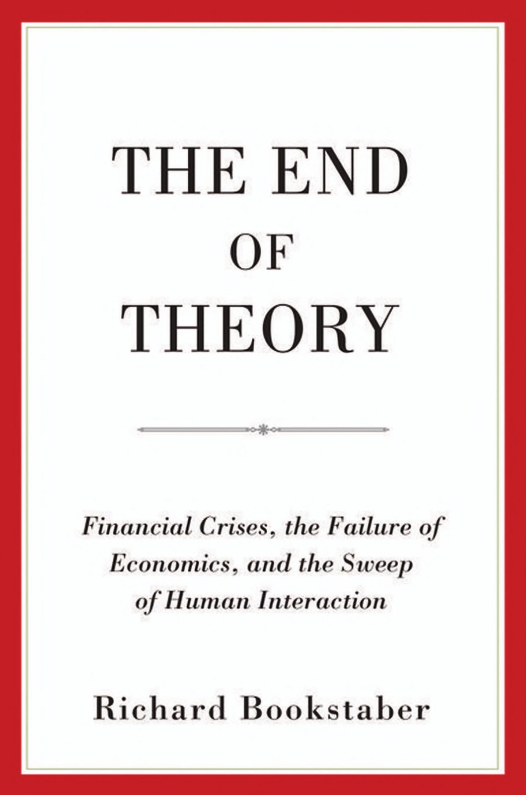 The End of Theory: Financial Crises, the Failure of Economics, and the Sweep of Human Interaction