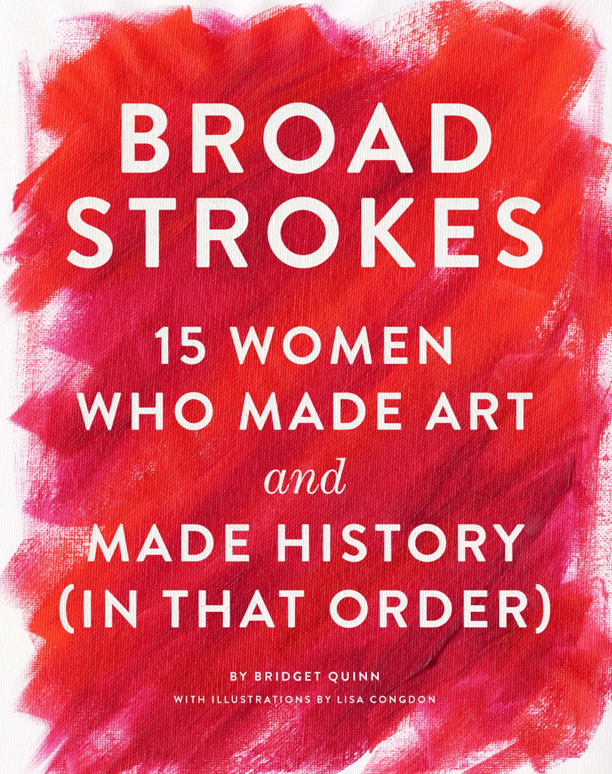 Broad Strokes: 15 Women Who Made Art and Made History (In That Order)