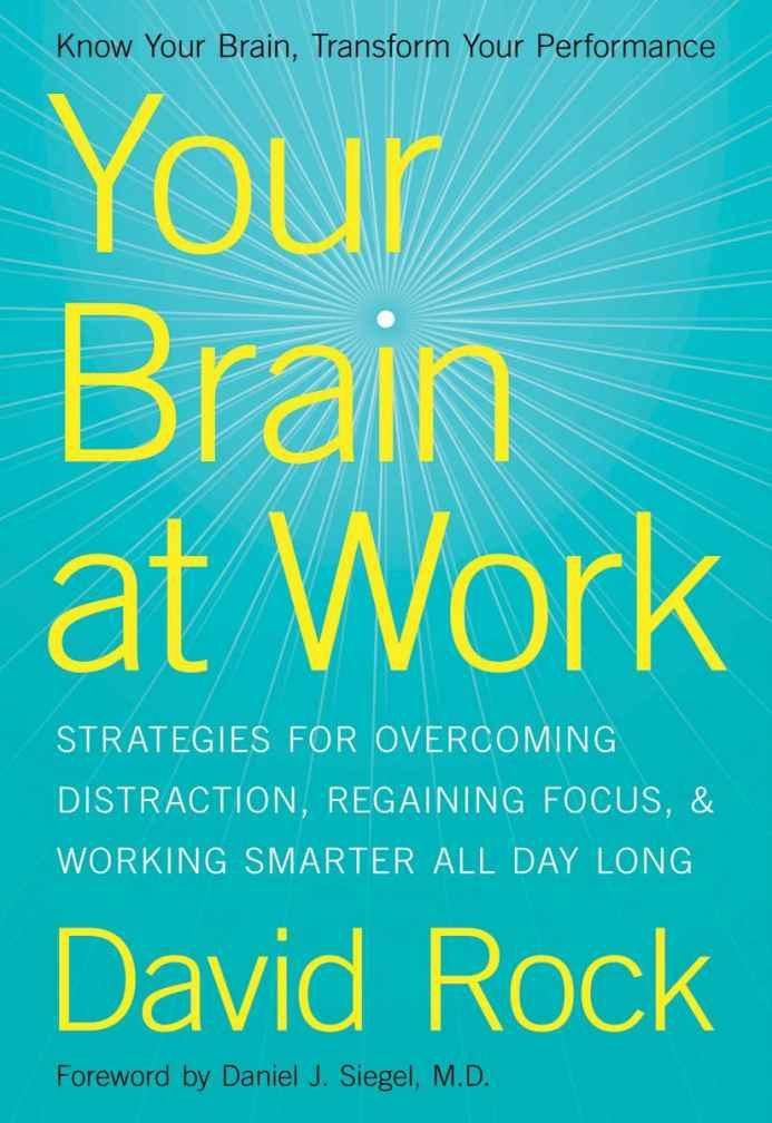 Your Brain at Work: Strategies for Overcoming Distraction, Regaining Focus, and Working Smarter All Day Long