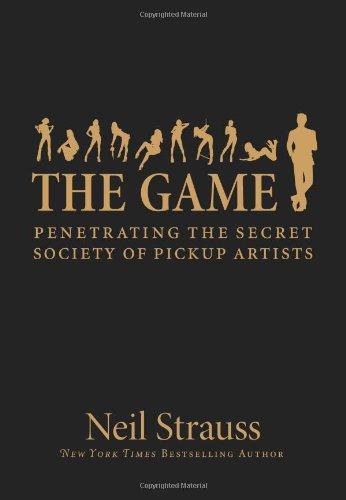 The Game: Penetrating the Secret Society of Pickup Artists