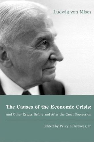 The Causes of the Economic Crisis : And Other Essays Before and After the Great Depression