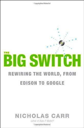 The Big Switch: Rewiring the World, From Edison to Google