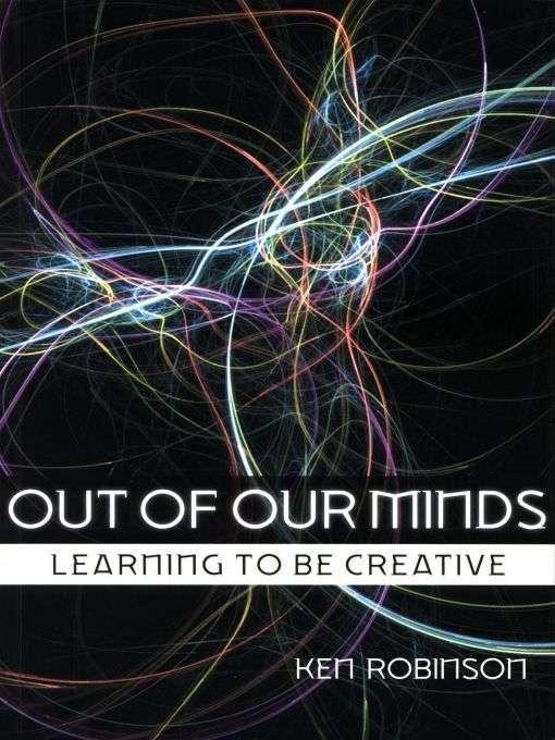 Out of Our Minds: Learning to Be Creative
