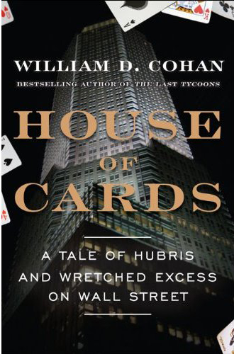 House of Cards: A Tale of Hubris and Wretched Excess on Wall Street