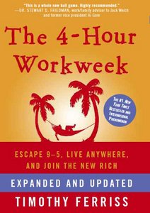 The 4-Hour Workweek, Expanded and Updated: Expanded and Updated, With Over 100 New Pages of Cutting-Edge Content.