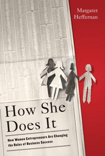 How She Does It: How Women Entrepreneurs Are Changing the Rules of Business Success