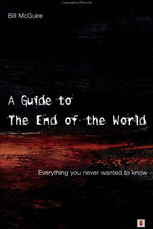 A Guide to the End of the World: Everything You Never Wanted to Know