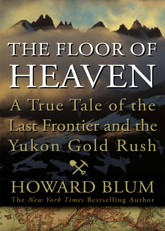 The Floor of Heaven: A True Tale of the Last Frontier and the Yukon Gold Rush
