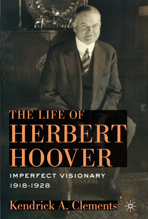 The Life of Herbert Hoover: Imperfect Visionary, 1918–1928