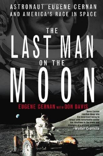 The Last Man on the Moon: Astronaut Eugene Cernan and America's Race in Space