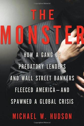 The Monster: How a Gang of Predatory Lenders and Wall Street Bankers Fleeced America--And Spawned a Global Crisis