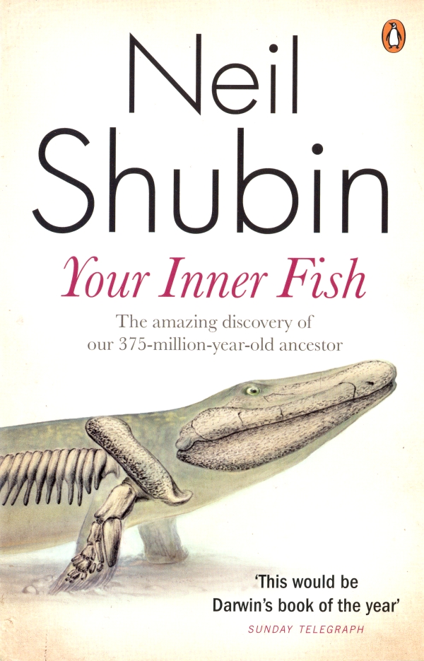 Your Inner Fish: A Journey Into the 3.5-Billion-Year History of the Human Body
