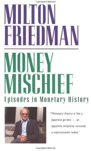 Money Mischief: Episodes in Monetary History
