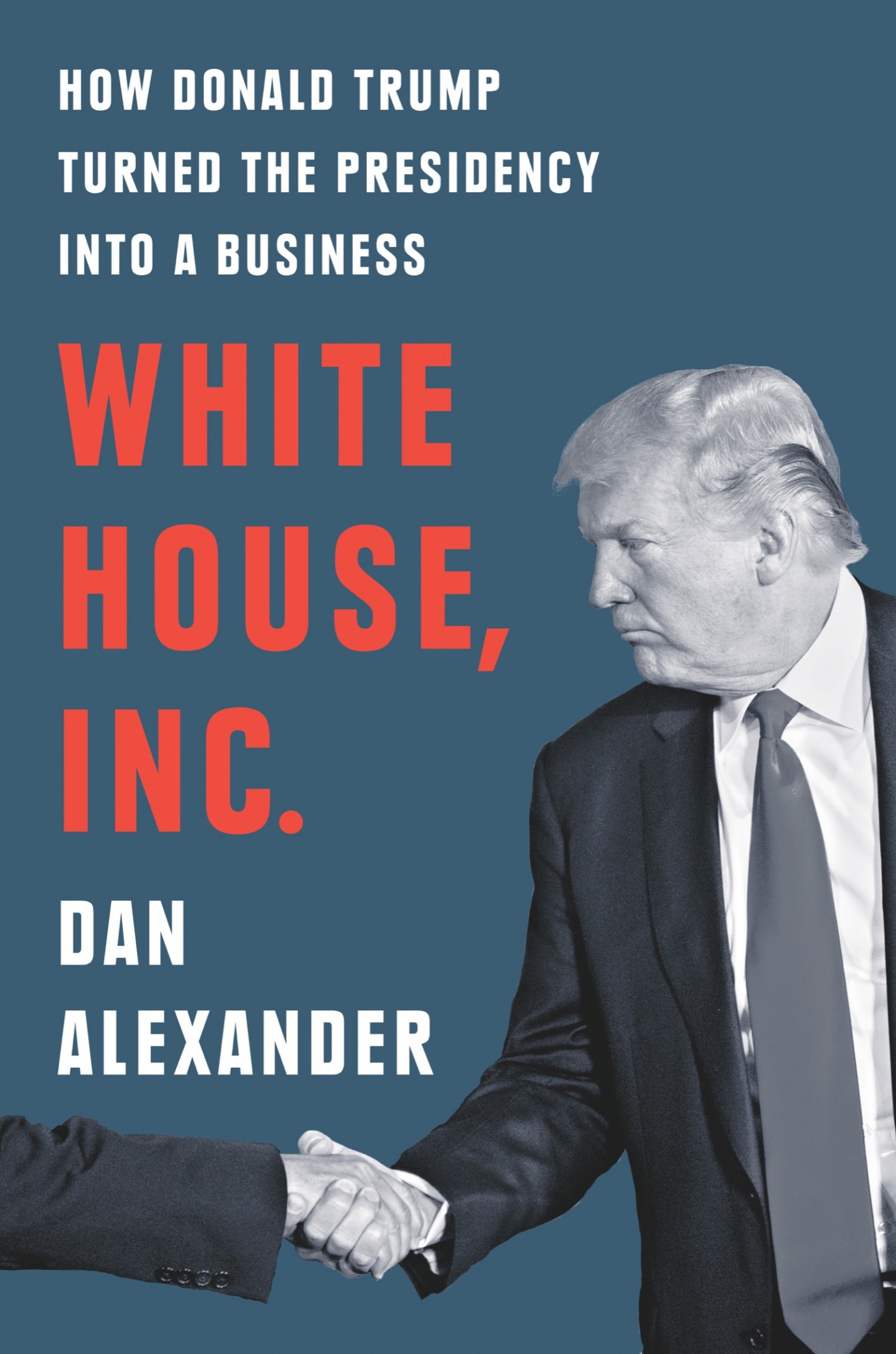 White House, Inc: How Donald Trump Turned the Presidency Into a Business