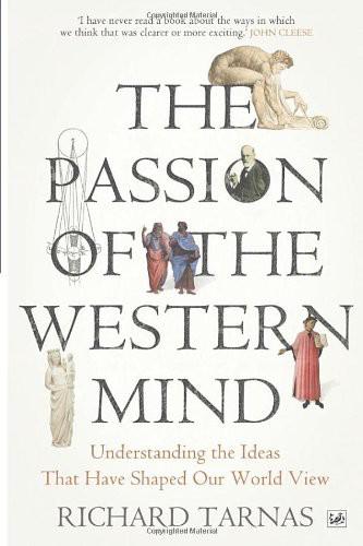 The Passion of the Western Mind: Understanding the Ideas That Have Shaped Our World View