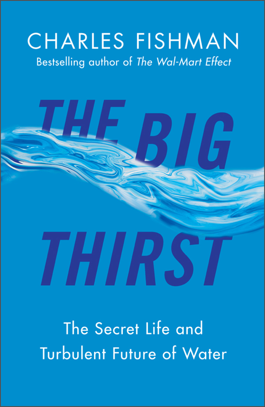 The Big Thirst: The Secret Life and Turbulent Future of Water