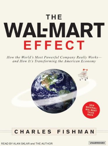 The Wal-Mart Effect: How the World's Most Powerful Company Really Works-- and How It's Transforming the American Economy