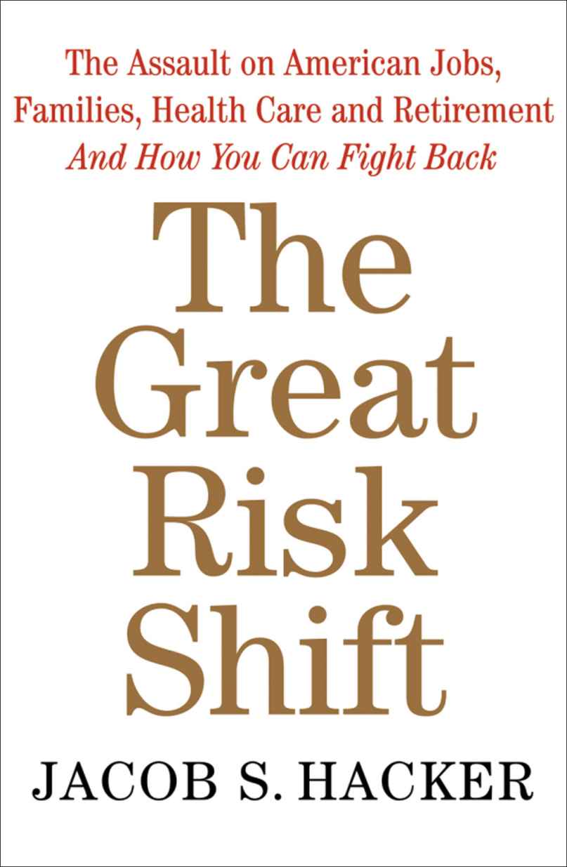 The Great Risk Shift: The New Economic Insecurity and the Decline of the American Dream