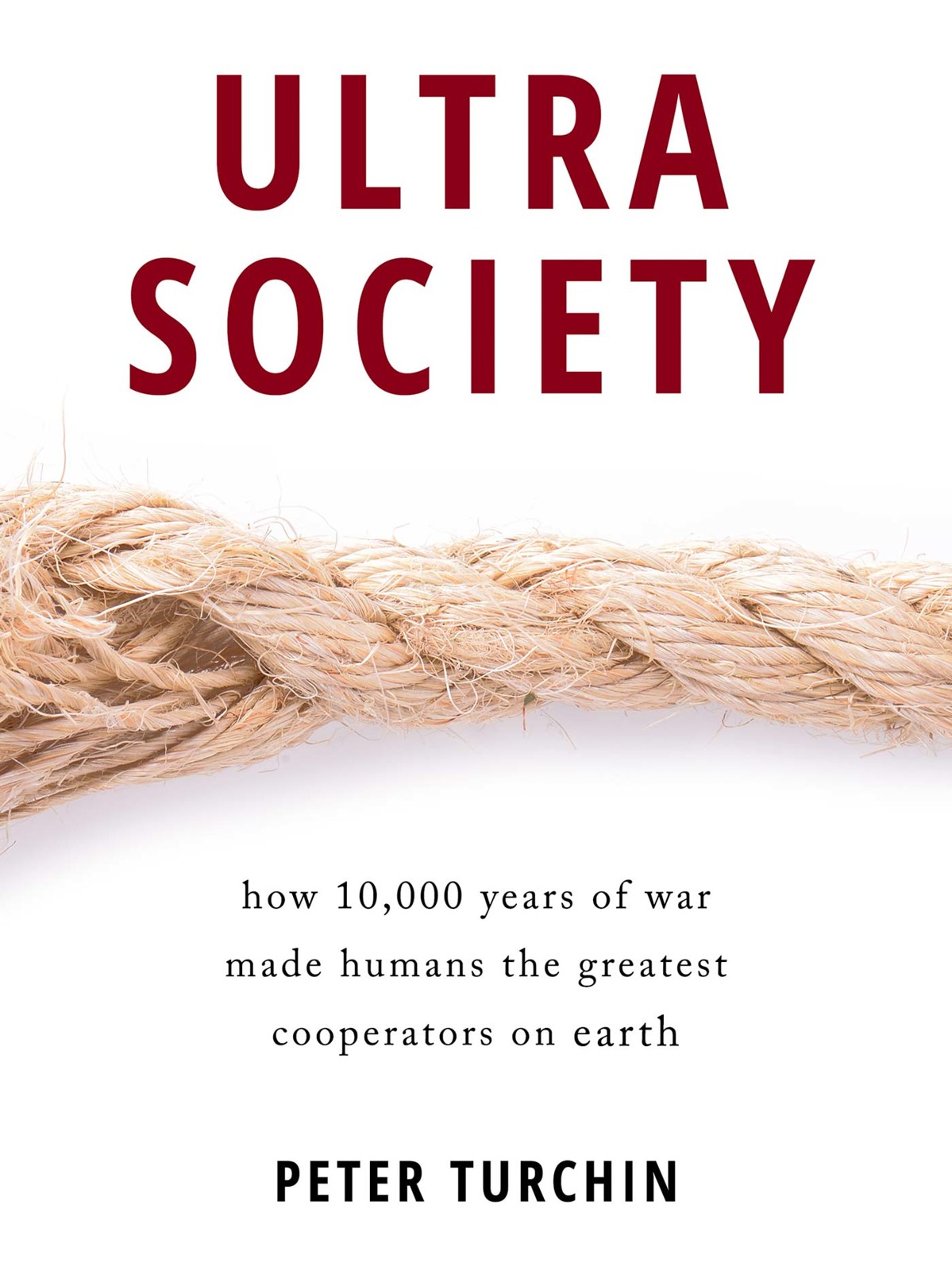 Ultra Society: How 10,000 Years of War Made Humans the Greatest Cooperators on Earth