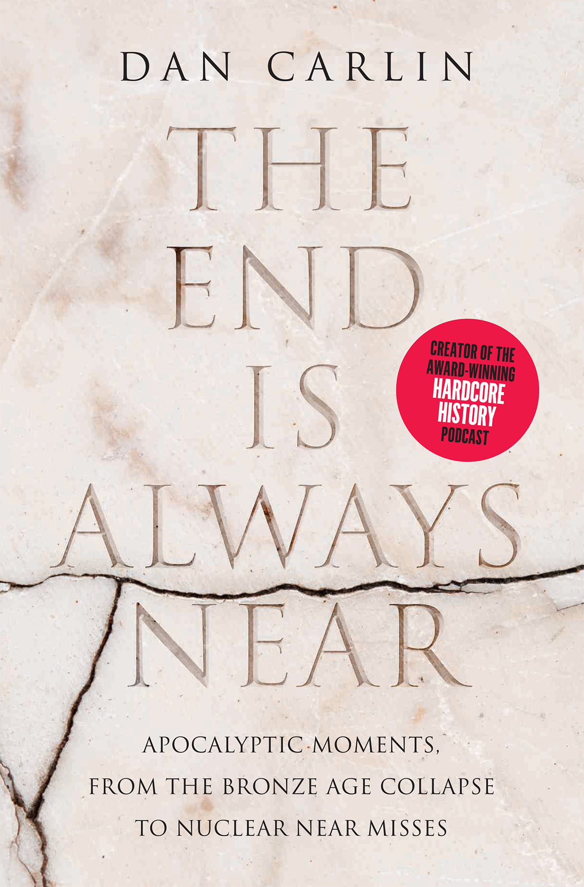 The End Is Always Near: Apocalyptic Moments, From the Bronze Age Collapse to Nuclear Near Misses