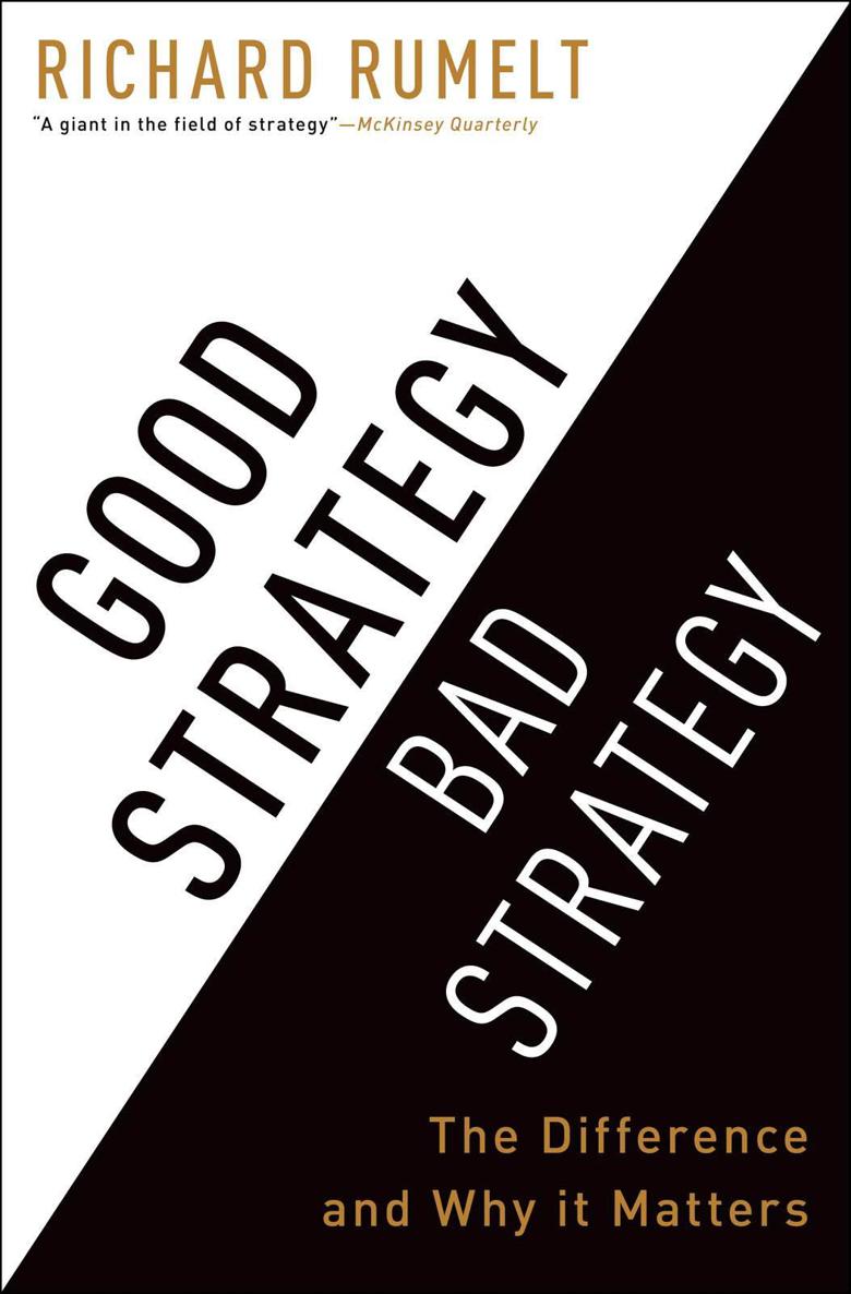 Good Strategy, Bad Strategy: The Difference and Why It Matters