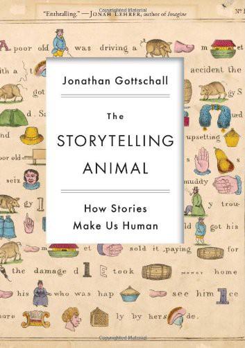 The Storytelling Animal: How Stories Make Us Human