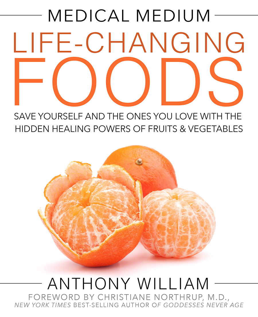 Medical Medium Life-Changing Foods: Save Yourself and the Ones You Love With the Hidden Healing Powers of Fruits & Vegetables