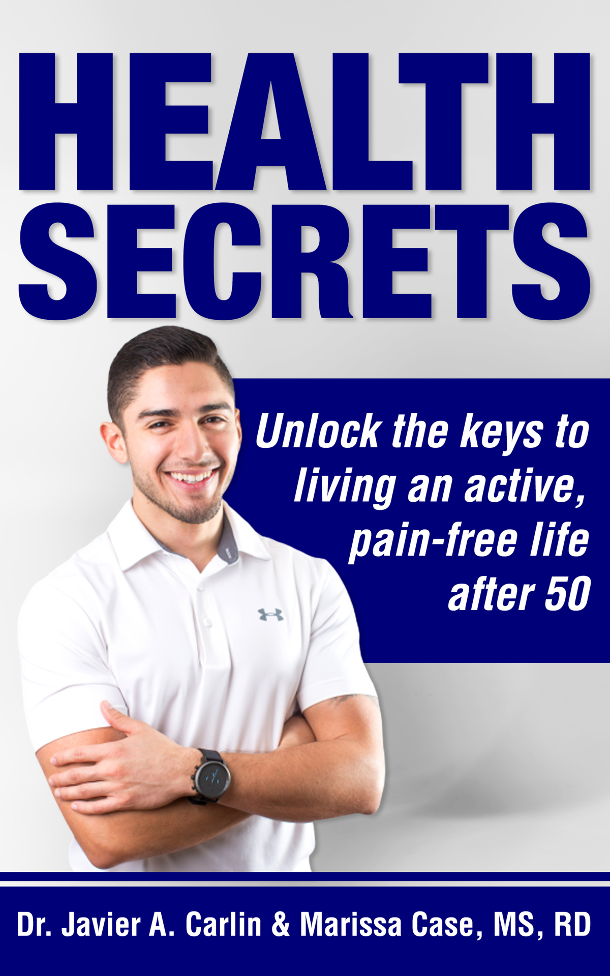 Health Secrets: Unlock the Keys to Living an Active, Pain-Free Life After 50