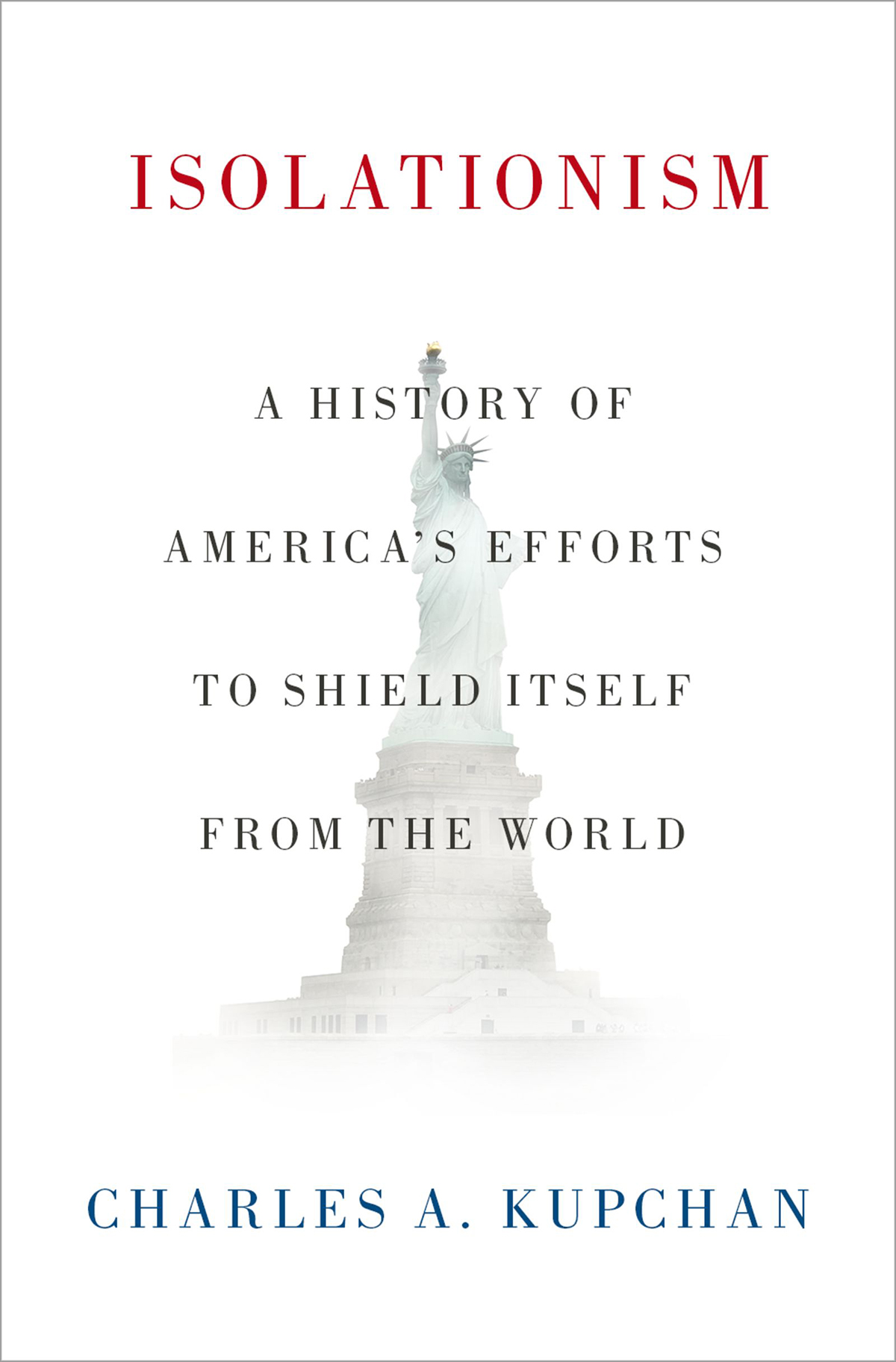 Isolationism: A History of America's Efforts to Shield Itself From the World