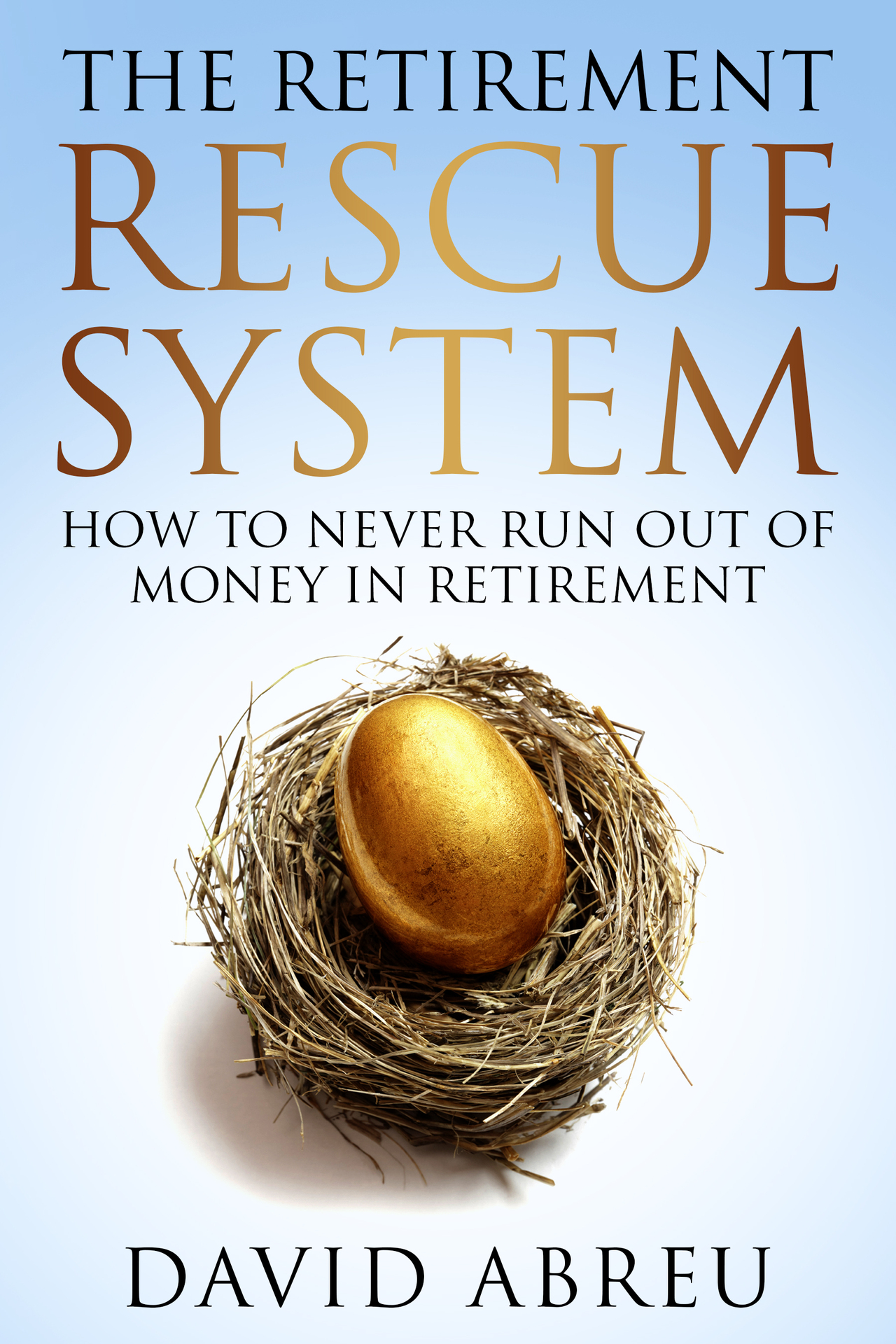 The Retirement Rescue System - How to Never Run Out of Money in Retirement