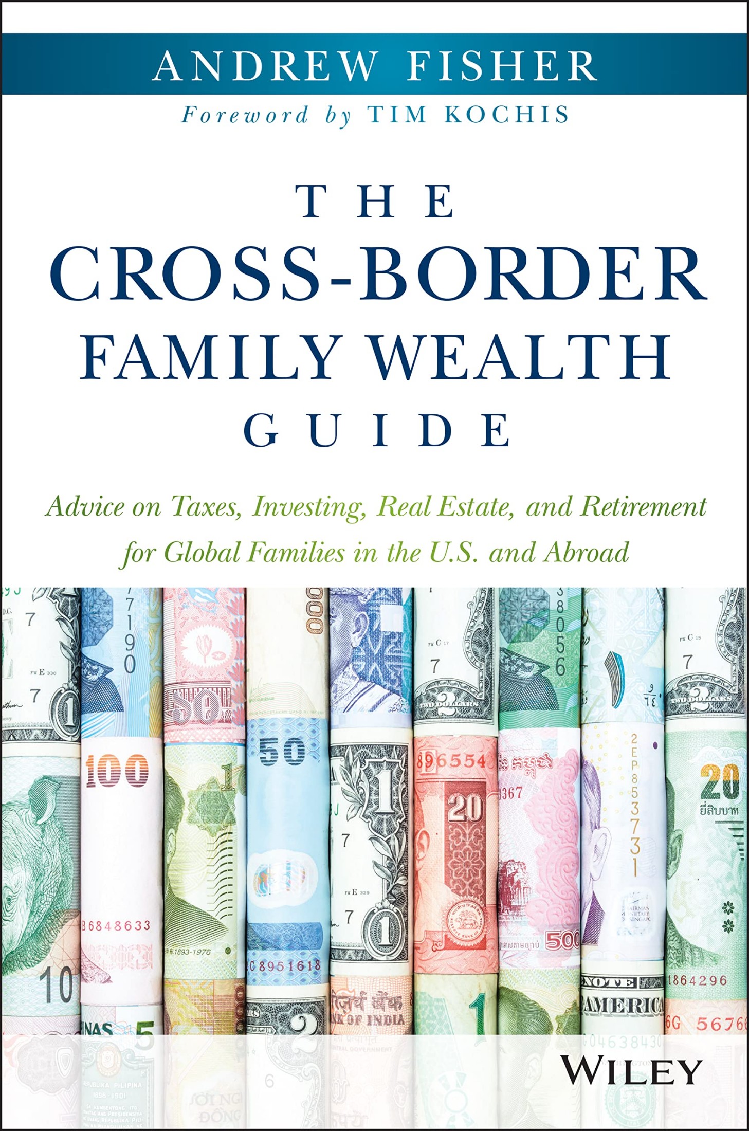 The Cross-Border Family Wealth Guide: Advice on Taxes, Investing, Real Estate, and Retirement for Global Families in the U.S. And Abroad