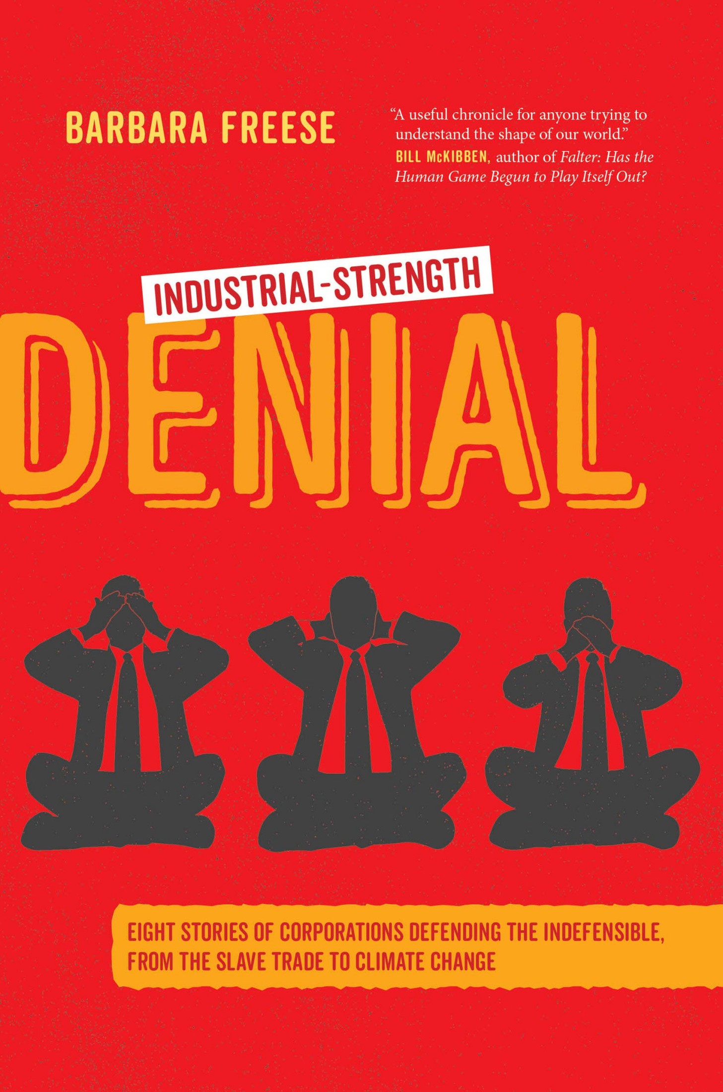 Industrial-Strength Denial: Eight Stories of Corporations Defending the Indefensible, From the Slave Trade to Climate Change
