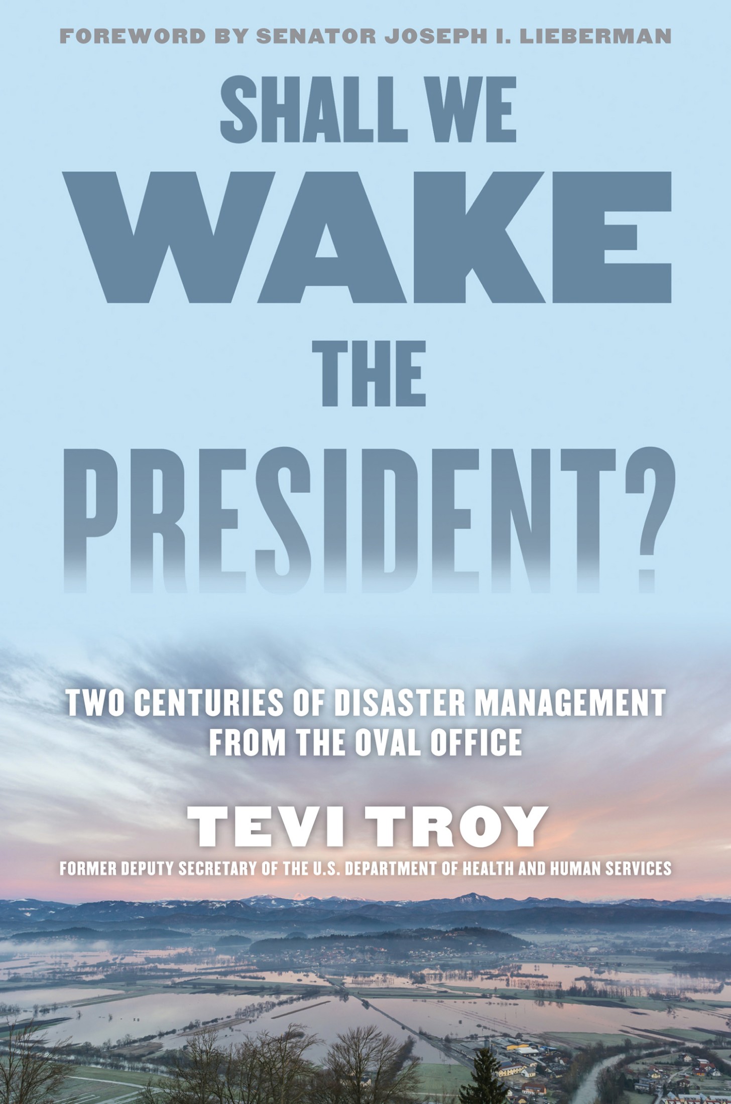 Shall We Wake the President?: Two Centuries of Disaster Management From the Oval Office